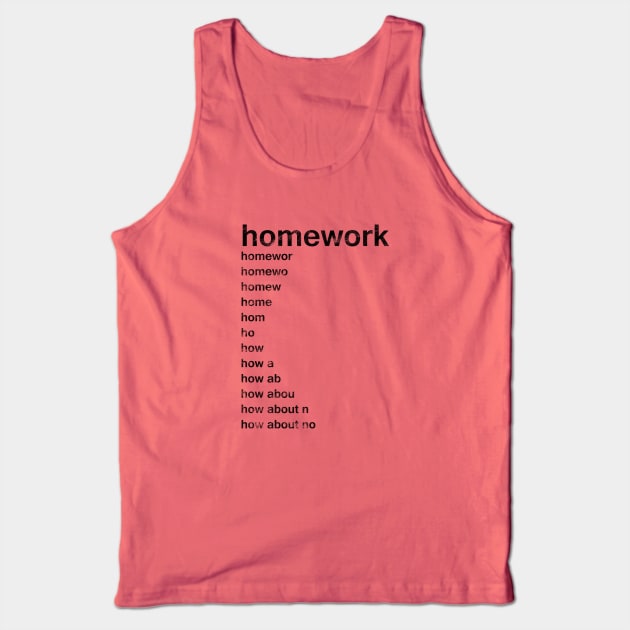 Homework Tank Top by SillyShirts
